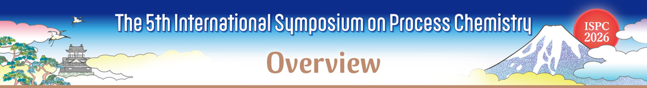 Overview The 5th International Symposium on Process Chemistry 2026 Summer Symposium of The Japanese Society for Process Chemistry