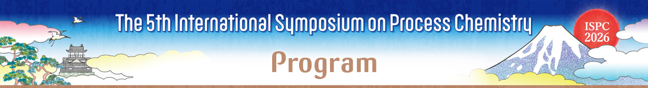 Program The 4th International Symposium on Process Chemistry 2019 Summer Symposium of The Japanese Society for Process Chemistry